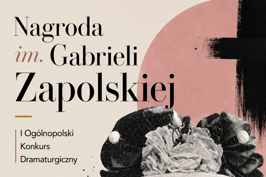 plakat Ogólnopolskiego Konkursu Dramaturgicznego im. Gabrieli Zapolskiej.
