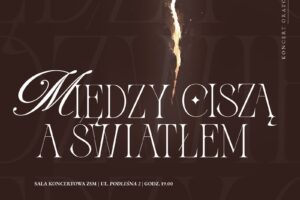 plakat Opery i Filharmonii Podlaskiej zapowiadający koncert „Między ciszą a światłem”