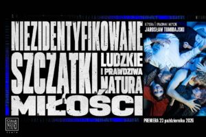 "Niezidentyfikowane szczątki ludzkie i prawdziwa natura miłości",Teatr Collegium Nobilium, plakat